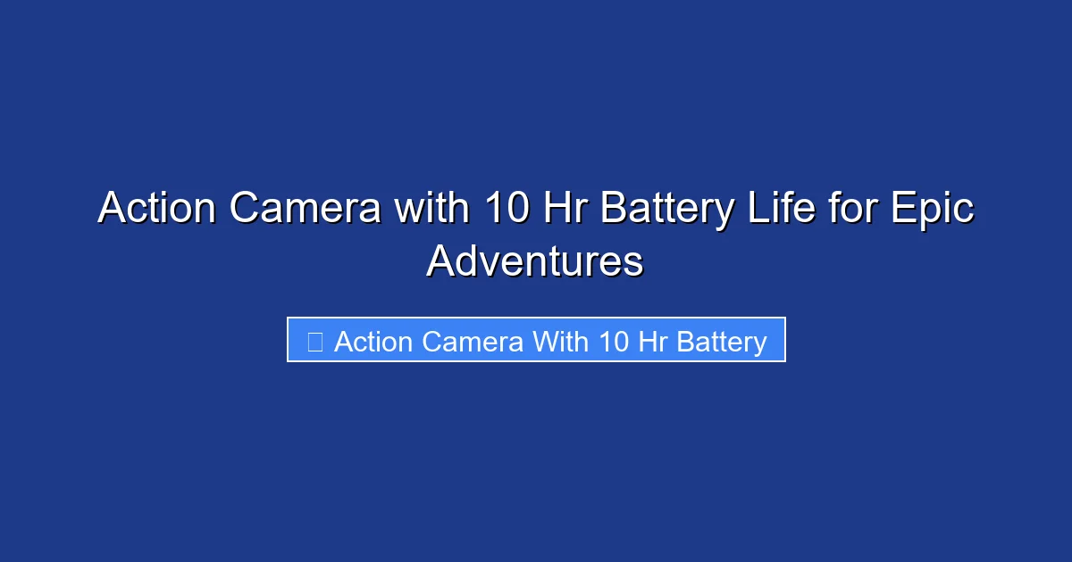Action Camera with 10 Hr Battery Life for Epic Adventures