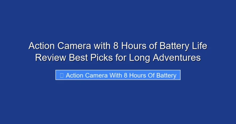 Action Camera with 8 Hours of Battery Life Review Best Picks for Long Adventures