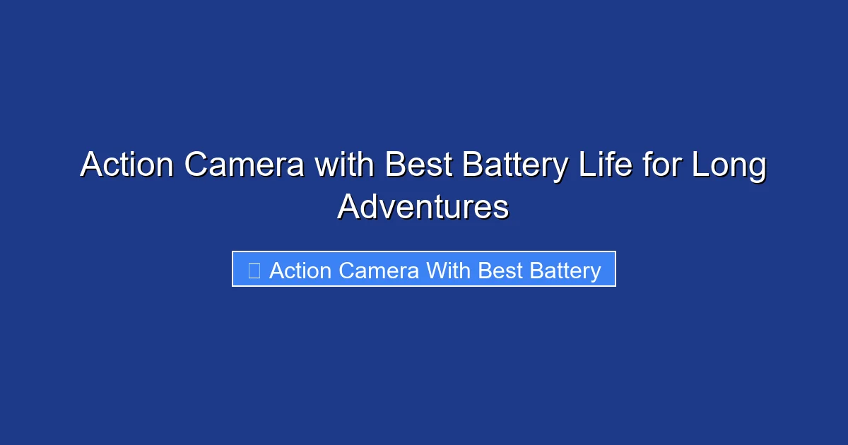 Action Camera with Best Battery Life for Long Adventures