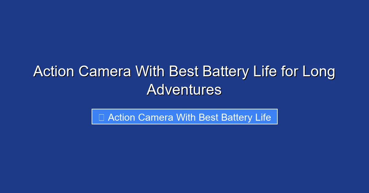 Action Camera With Best Battery Life for Long Adventures