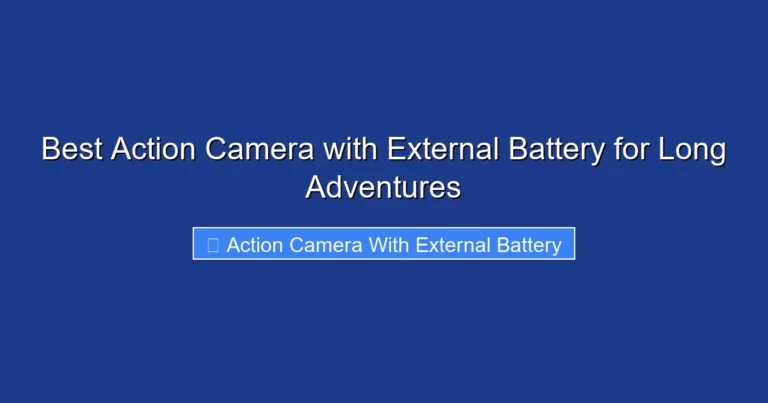 Best Action Camera with External Battery for Long Adventures