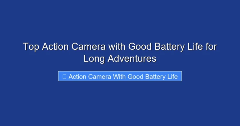 Top Action Camera with Good Battery Life for Long Adventures