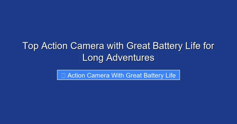 Top Action Camera with Great Battery Life for Long Adventures