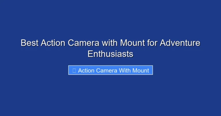 Best Action Camera with Mount for Adventure Enthusiasts