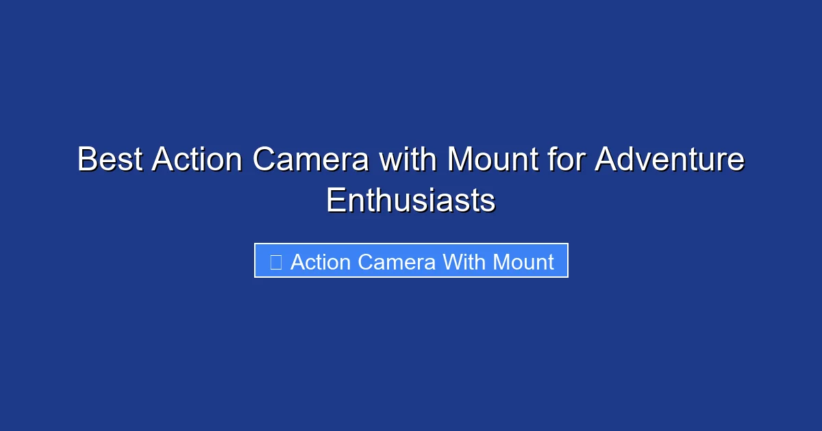 Best Action Camera with Mount for Adventure Enthusiasts
