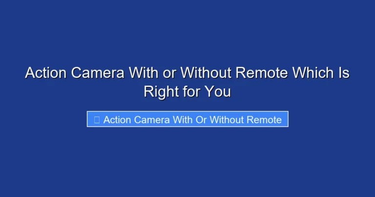 Action Camera With or Without Remote Which Is Right for You