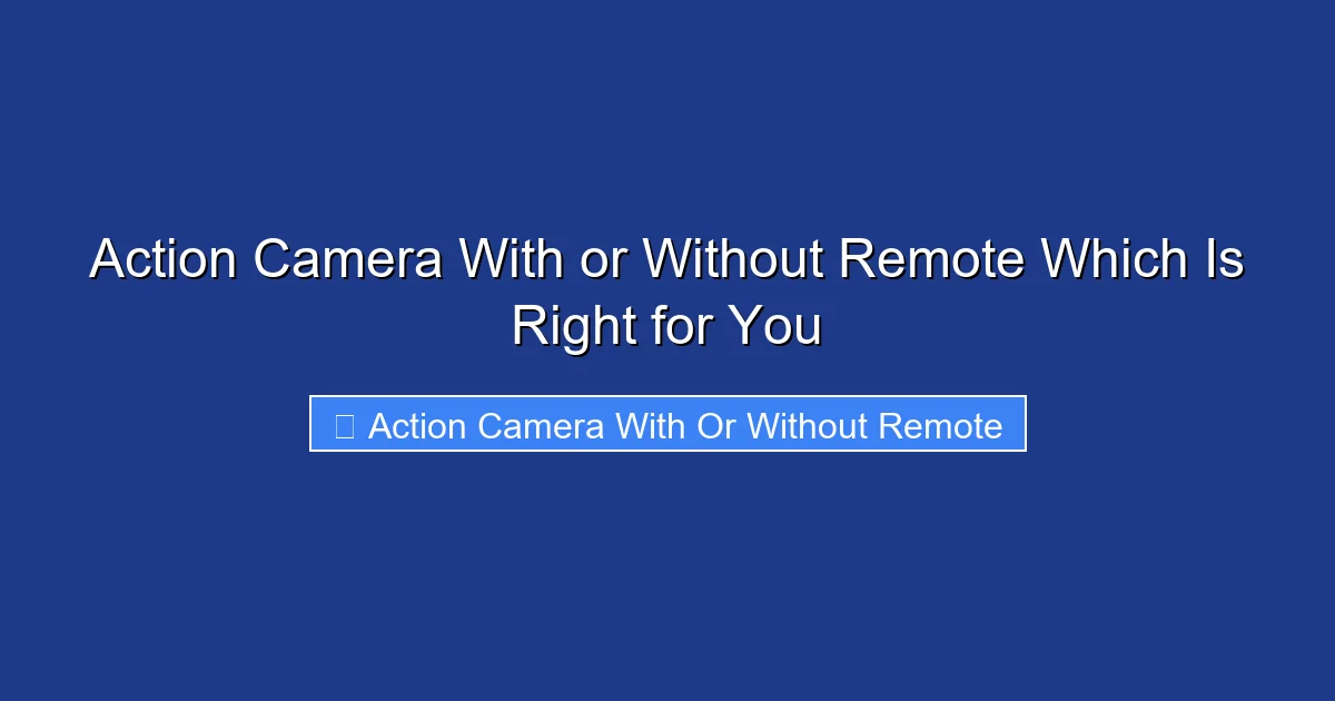 Action Camera With or Without Remote Which Is Right for You
