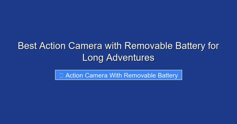 Best Action Camera with Removable Battery for Long Adventures