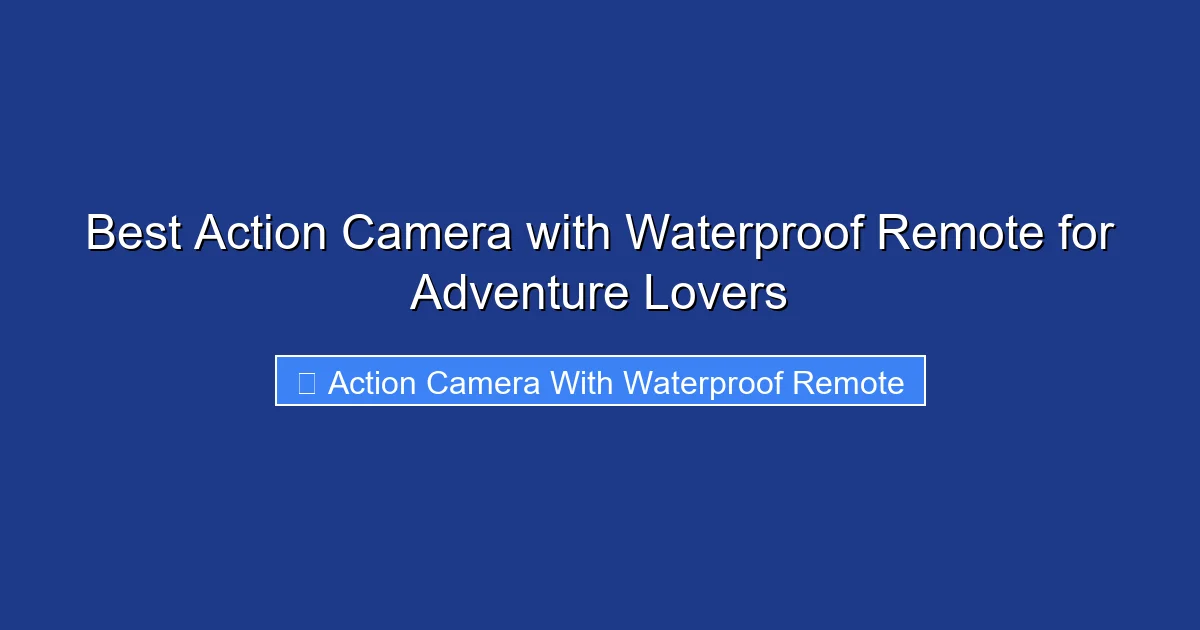 Best Action Camera with Waterproof Remote for Adventure Lovers