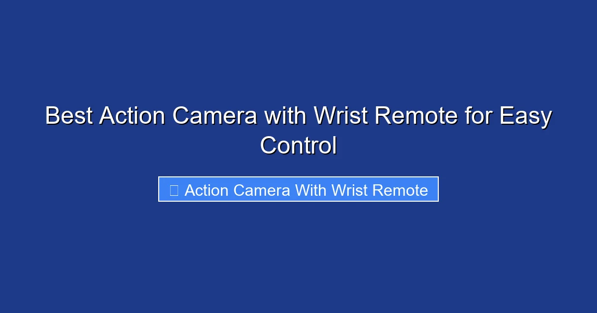 Best Action Camera with Wrist Remote for Easy Control