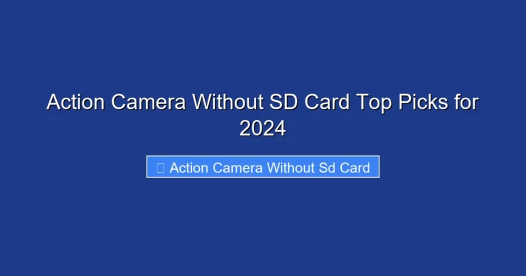 Action Camera Without SD Card Top Picks for 2024