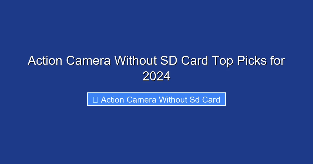 Action Camera Without SD Card Top Picks for 2024