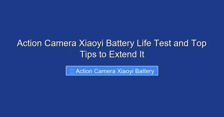Action Camera Xiaoyi Battery Life Test and Top Tips to Extend It