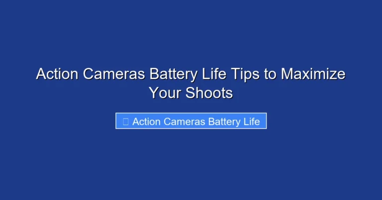 Action Cameras Battery Life Tips to Maximize Your Shoots