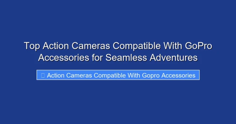 Top Action Cameras Compatible With GoPro Accessories for Seamless Adventures