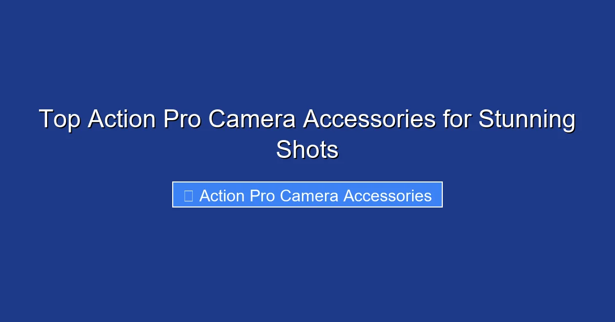Top Action Pro Camera Accessories for Stunning Shots