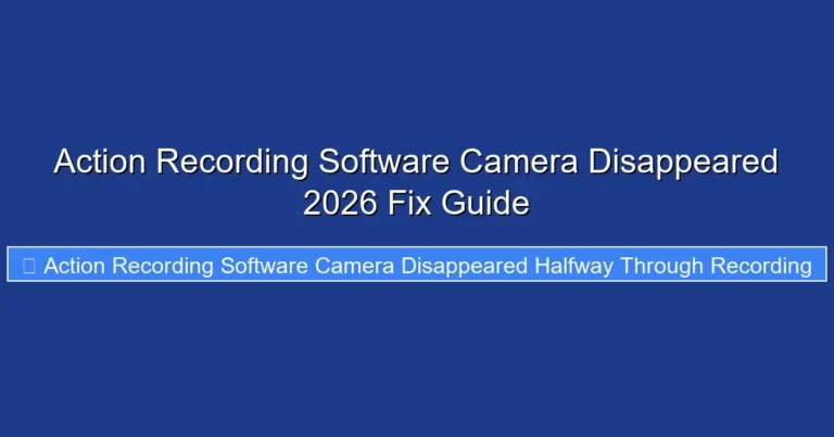 Action Recording Software Camera Disappeared 2026 Fix Guide