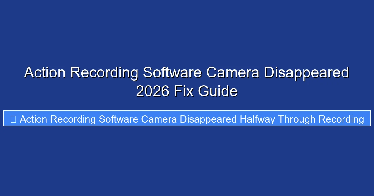 Action Recording Software Camera Disappeared 2026 Fix Guide