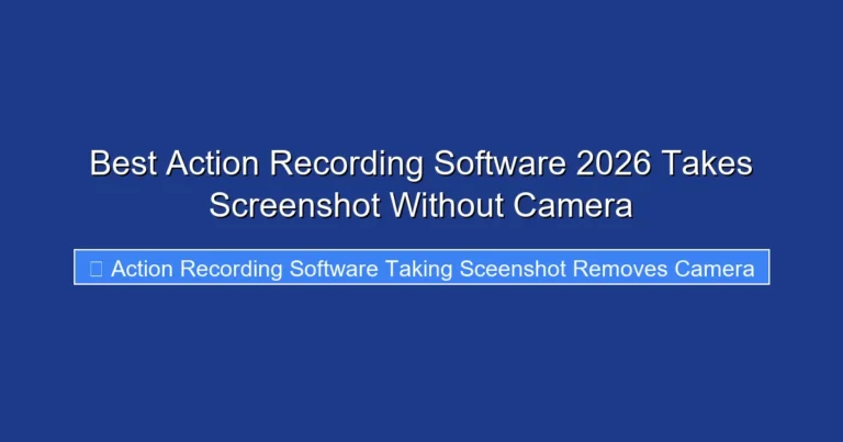Best Action Recording Software 2026 Takes Screenshot Without Camera