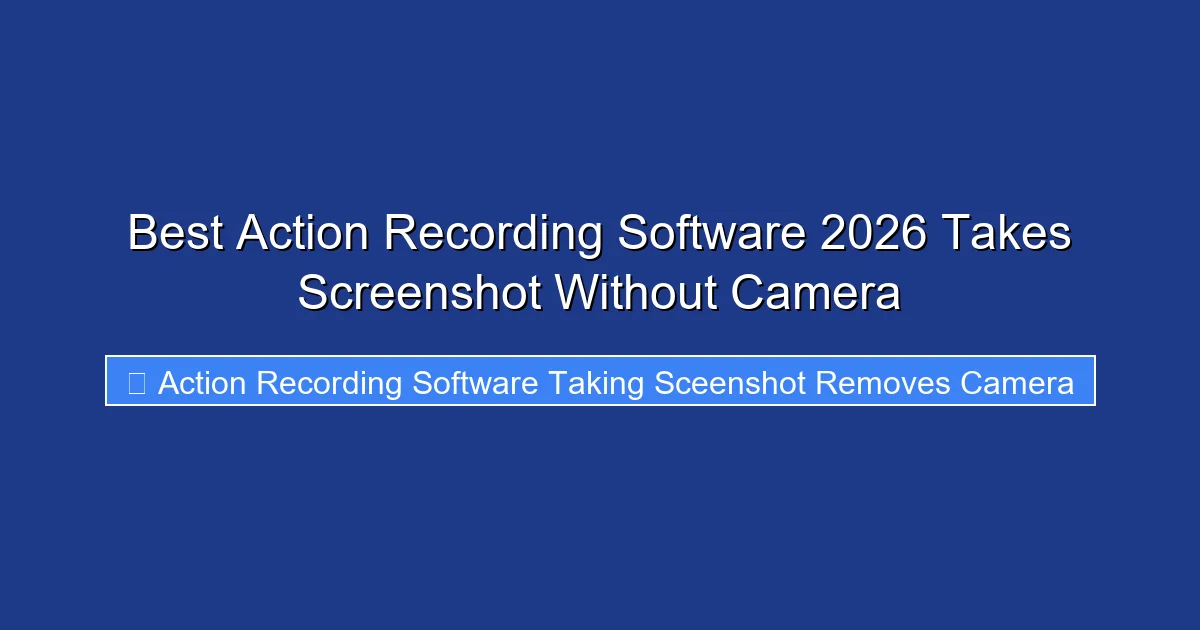 Best Action Recording Software 2026 Takes Screenshot Without Camera