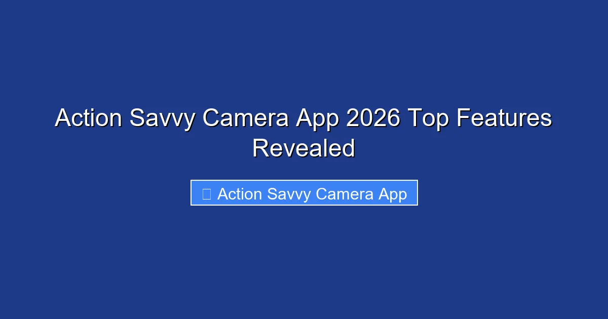 Action Savvy Camera App 2026 Top Features Revealed