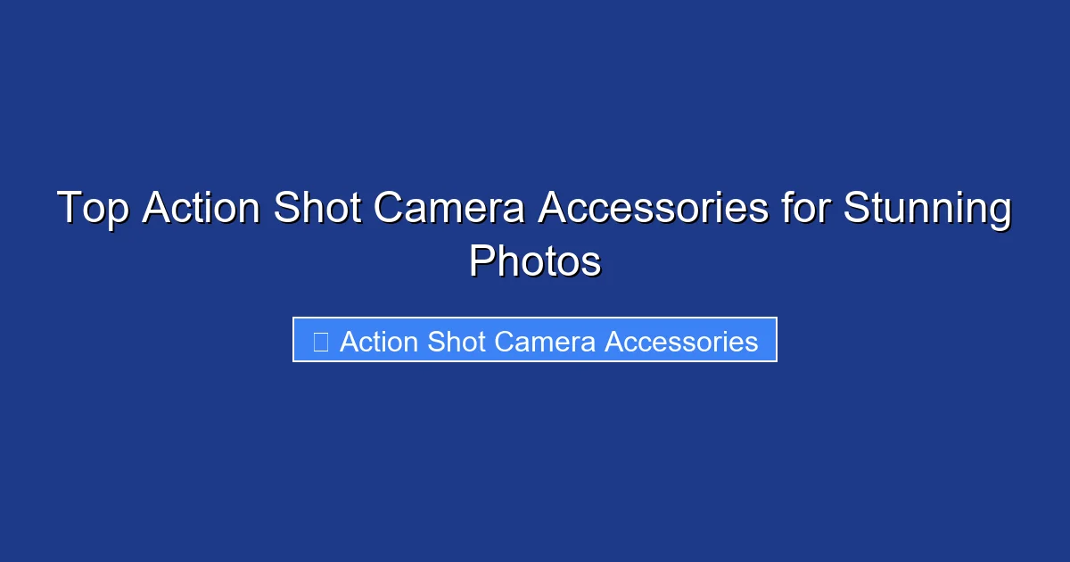 Top Action Shot Camera Accessories for Stunning Photos