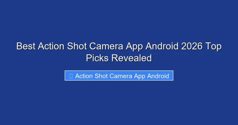 Best Action Shot Camera App Android 2026 Top Picks Revealed