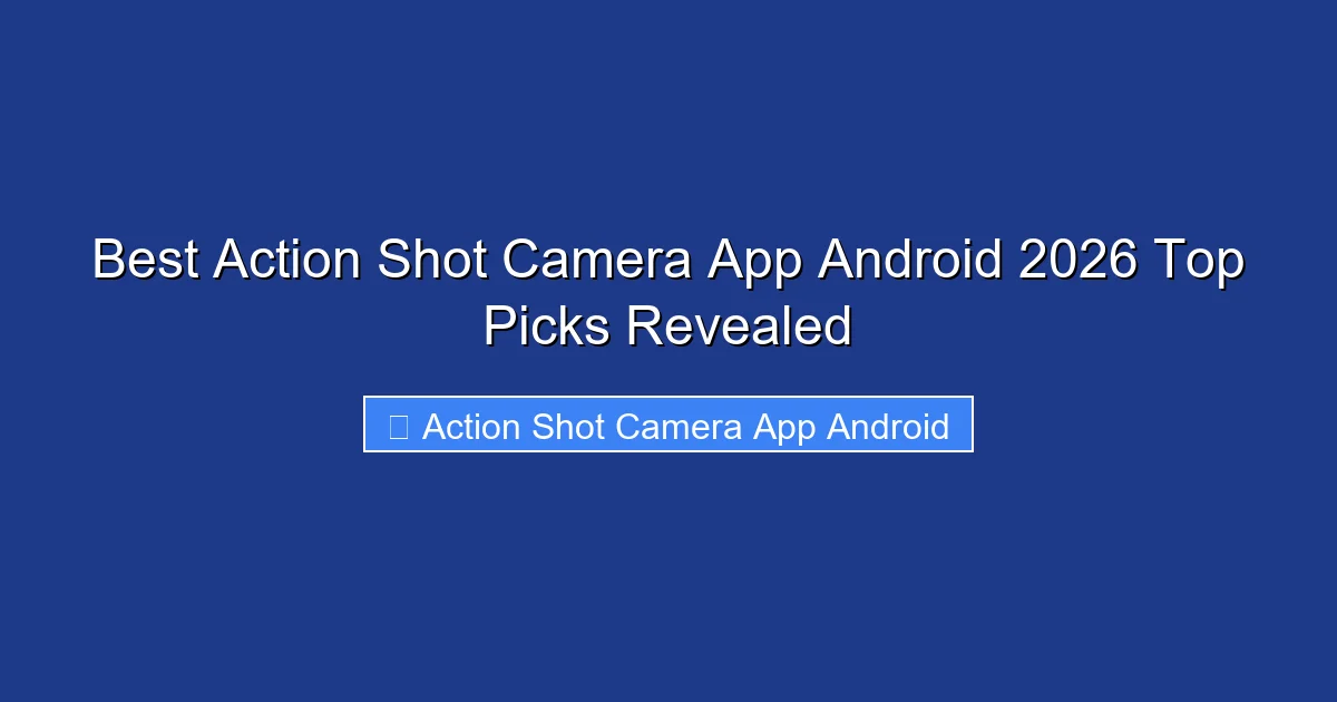 Best Action Shot Camera App Android 2026 Top Picks Revealed
