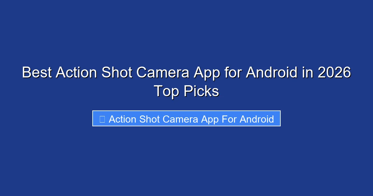 Best Action Shot Camera App for Android in 2026 Top Picks