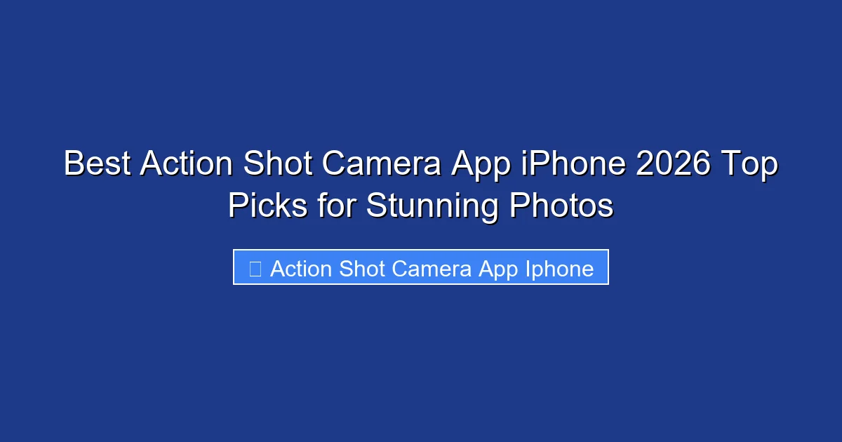 Best Action Shot Camera App iPhone 2026 Top Picks for Stunning Photos