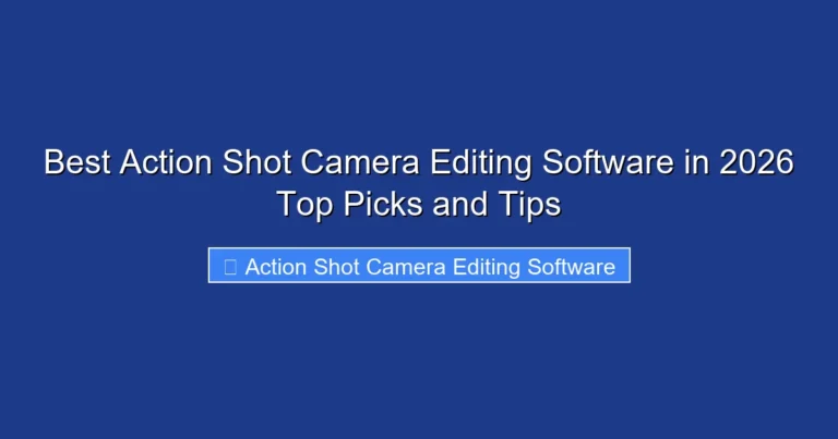 Best Action Shot Camera Editing Software in 2026 Top Picks and Tips