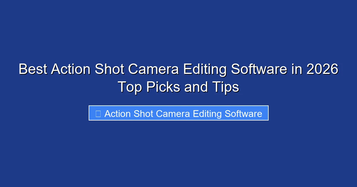 Best Action Shot Camera Editing Software in 2026 Top Picks and Tips