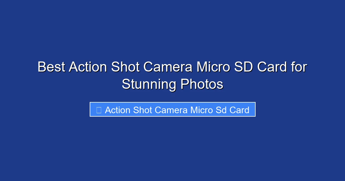 Best Action Shot Camera Micro SD Card for Stunning Photos