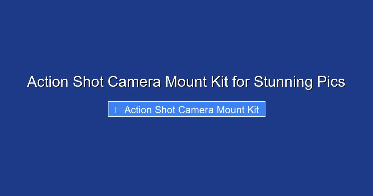 Action Shot Camera Mount Kit for Stunning Pics