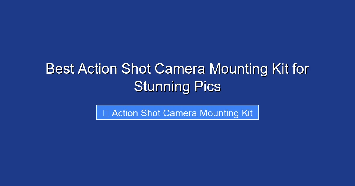 Best Action Shot Camera Mounting Kit for Stunning Pics