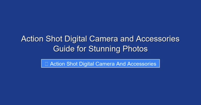 Action Shot Digital Camera and Accessories Guide for Stunning Photos
