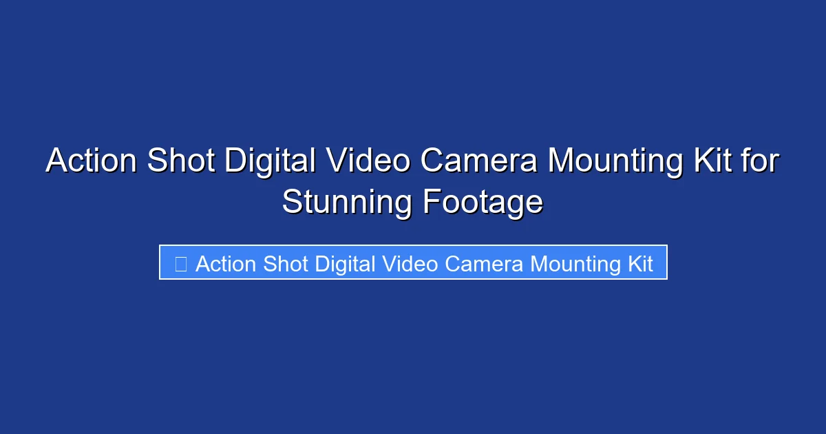 Action Shot Digital Video Camera Mounting Kit for Stunning Footage