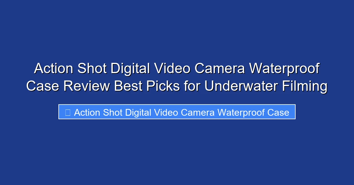 Action Shot Digital Video Camera Waterproof Case Review Best Picks for Underwater Filming