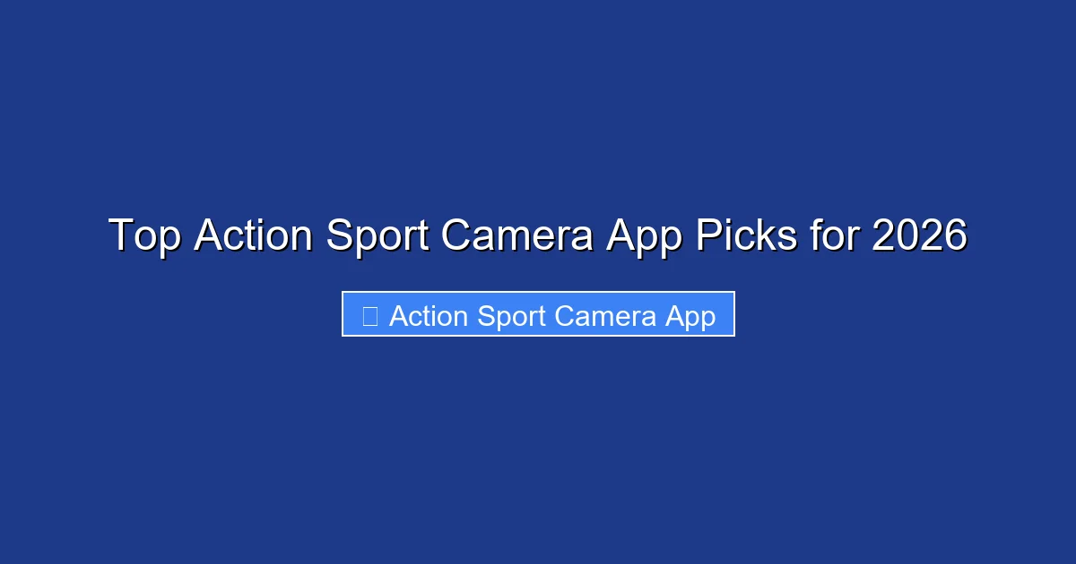 Top Action Sport Camera App Picks for 2026