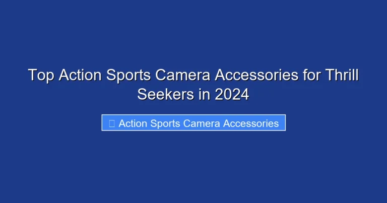 Top Action Sports Camera Accessories for Thrill Seekers in 2024