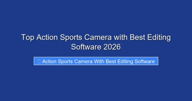 Top Action Sports Camera with Best Editing Software 2026