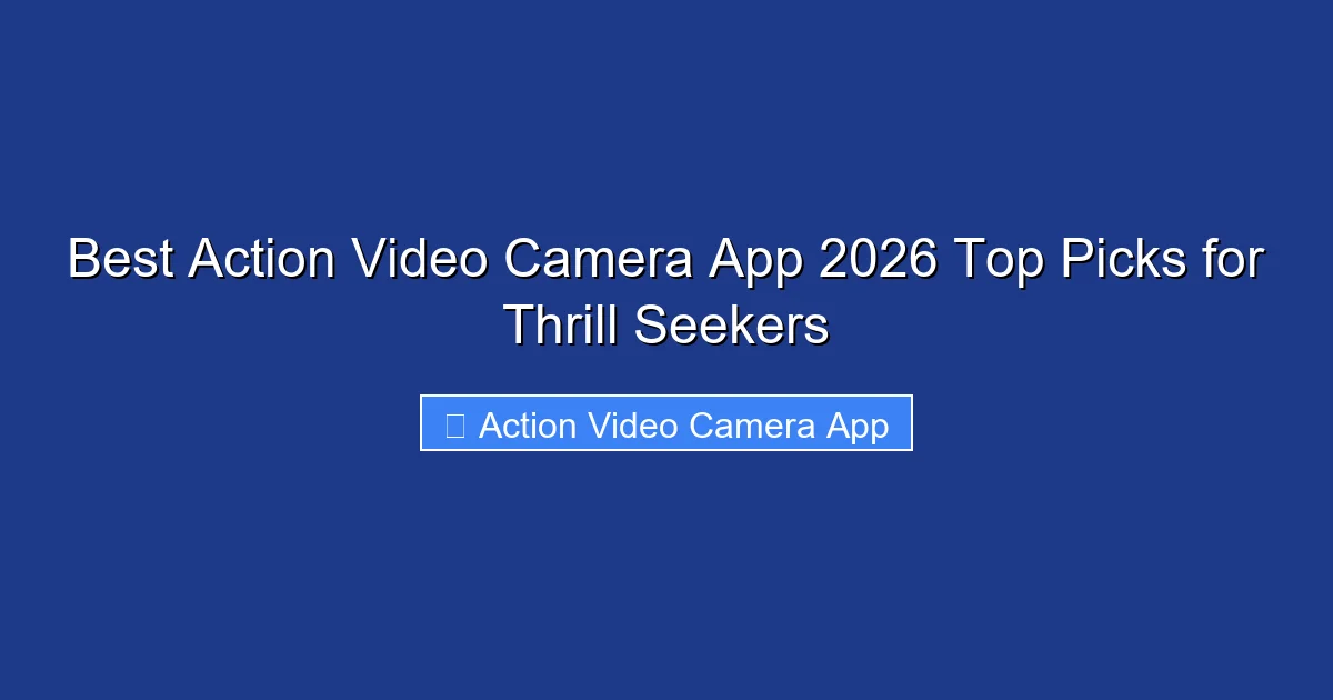 Best Action Video Camera App 2026 Top Picks for Thrill Seekers