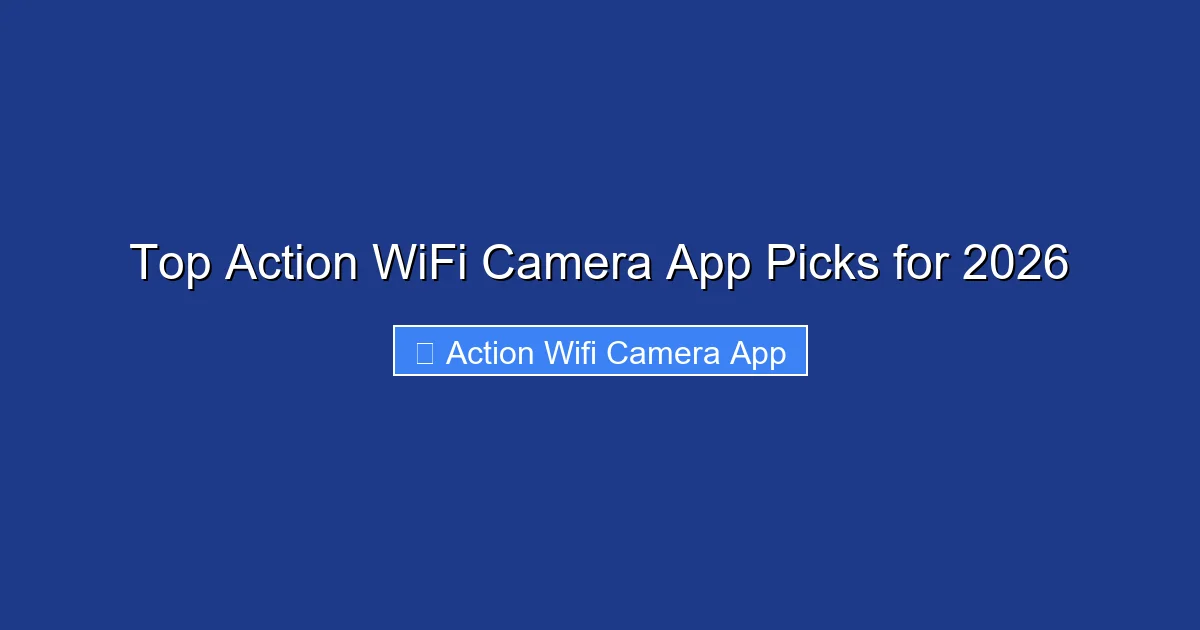Top Action WiFi Camera App Picks for 2026