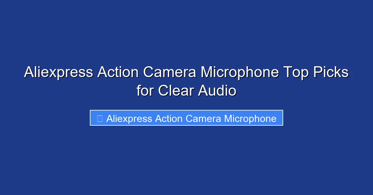 Aliexpress Action Camera Microphone Top Picks for Clear Audio