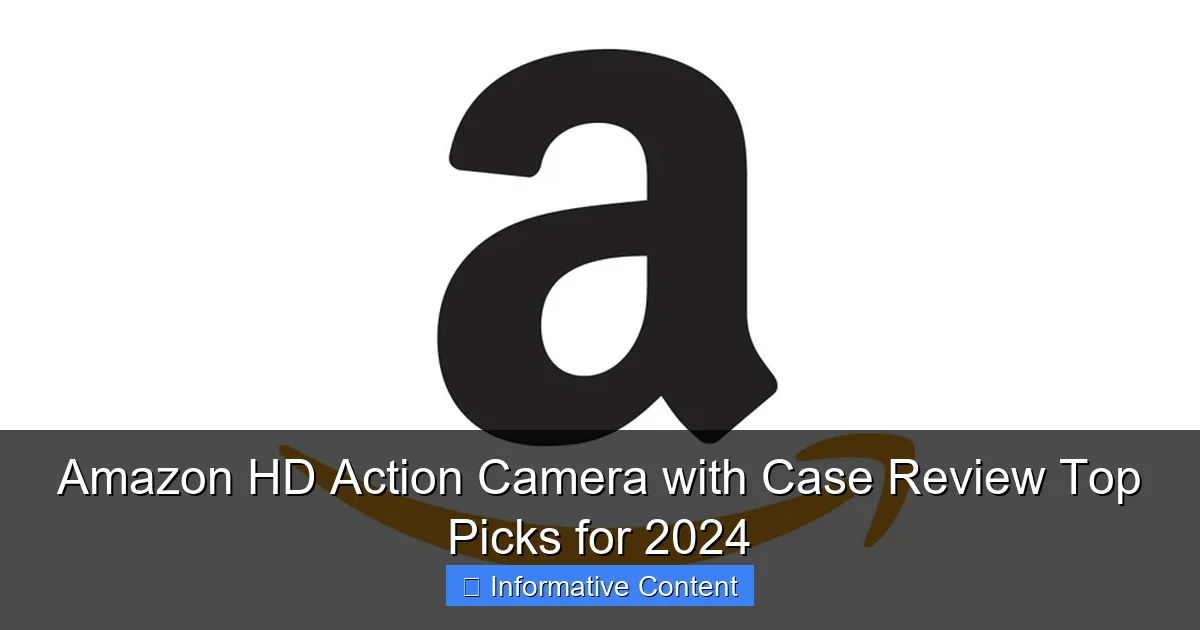 Amazon HD Action Camera with Case Review Top Picks for 2024