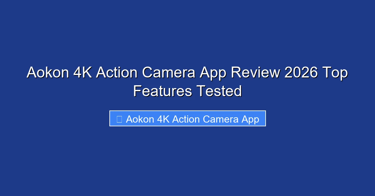Aokon 4K Action Camera App Review 2026 Top Features Tested