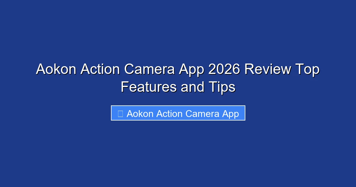 Aokon Action Camera App 2026 Review Top Features and Tips