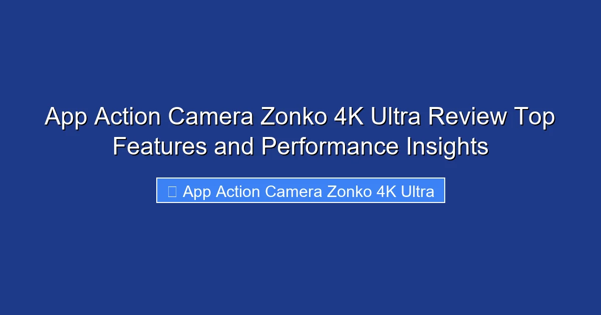 App Action Camera Zonko 4K Ultra Review Top Features and Performance Insights