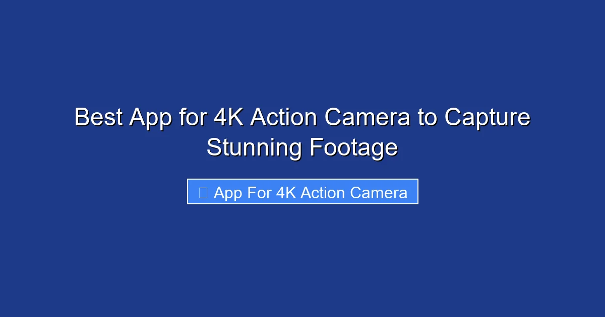 Best App for 4K Action Camera to Capture Stunning Footage