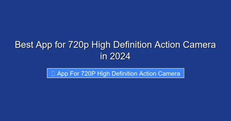 Best App for 720p High Definition Action Camera in 2024